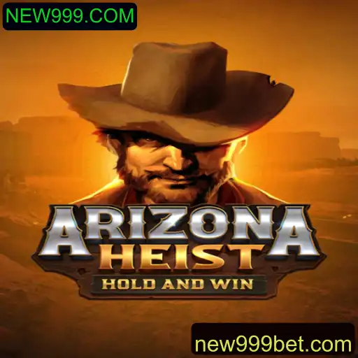 ArizonaHeist: Exploração do Novo Fenômeno de Jogo da NEW999.COM